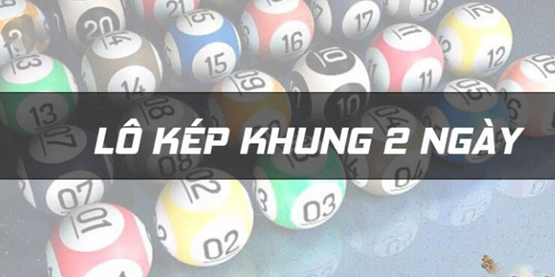 Ưu điểm và hạn chế của chiến thuật lô kép nuôi khung 2 ngày