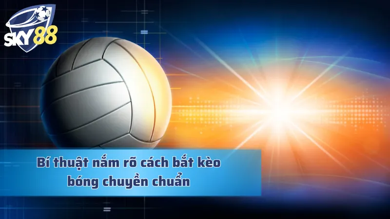 Các chiến lược bách chiến thắng trong bóng chuyền