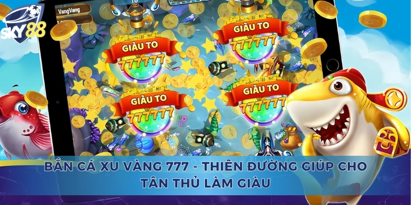 Bắn Cá Xu Vàng 777