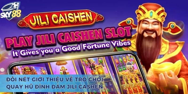 Giới thiệu ngắn gọn về tựa game quay hũ Jili Cashen