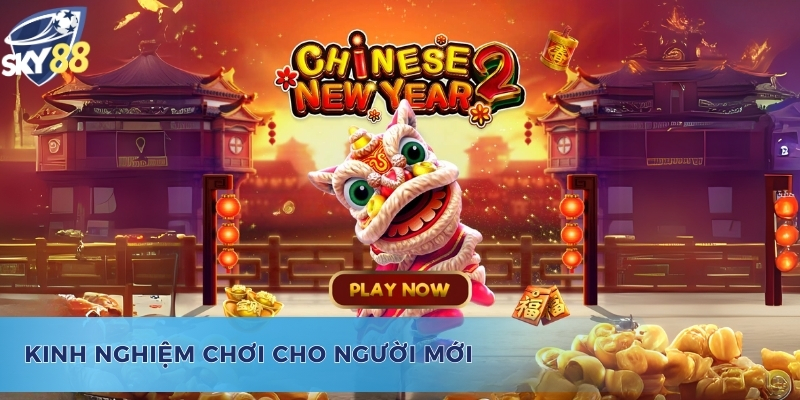 Học hỏi kinh nghiệm săn hũ Facai Chinese New Year đỉnh cao cho tân thủ